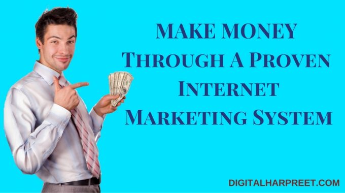 Make Money Online Through A Proven Internet Marketing System