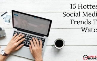 15 Hottest Social Media Trends To Watch
